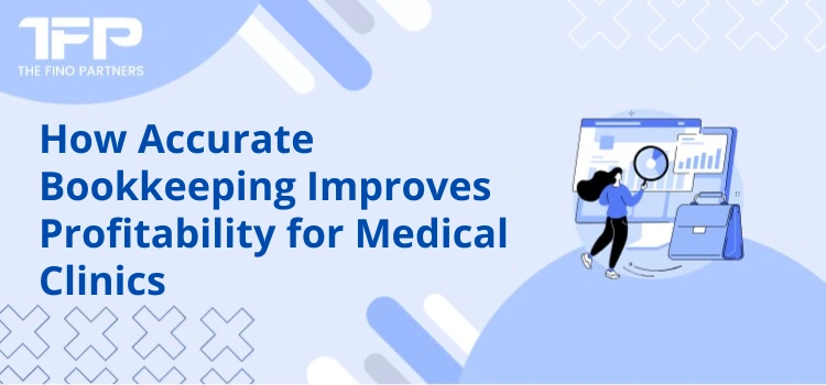 How Accurate Bookkeeping Improves Profitability for Medical Clinics